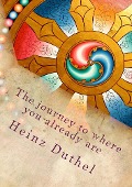 Cover-Bild zum Titel 'The journey to where you already are' von 'Heinz Duthel'