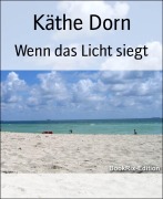 Cover-Bild zum Titel 'Wenn das Licht siegt' von 'Käthe Dorn'