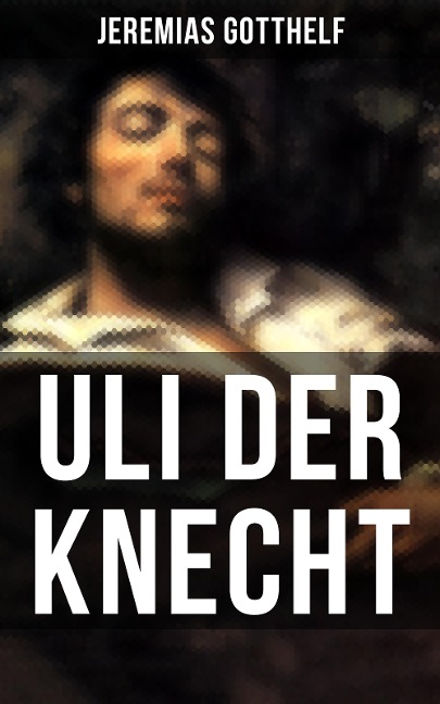 Uli der Knecht - Jeremias Gotthelf