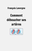 Cover-Bild zum Titel 'Comment déboucher ses artères' von 'François Lavergne'