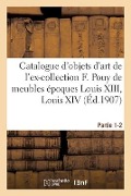 Catalogue d'objets d'art anciens de l'ex-collection F. Pouy de meubles des époques Louis XIII - Robert Gandouin