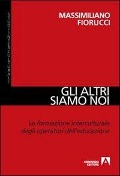 Gli altri siamo noi. La formazione interculturale degli operatori dell'educazione - Massimiliano Fiorucci