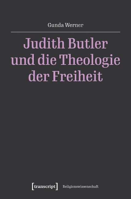 Judith Butler und die Theologie der Freiheit - Gunda Werner