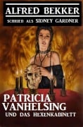 Cover-Bild zum Titel 'Patricia Vanhelsing und das Hexenkabinett' von 'Alfred Bekker, Sidney Gardner'
