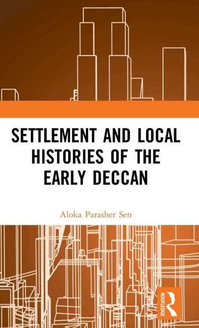 Settlement and Local Histories of the Early Deccan - Aloka Parasher Sen