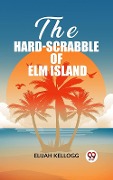 Cover-Bild zum Titel 'Hard-Scrabble of Elm Island' von 'Elijah Kellogg'