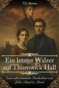 Cover-Bild zum Titel 'Ein letzter Walzer auf Thornwick Hall (Im Schatten der Herrenhäuser, #2)' von 'T. C. Barnes'