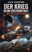 Cover-Bild zum Titel 'Der Krieg beim Erstkontakt: Military Space Opera' von 'Jesse Dunoford'