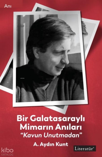 Bir Galatasarayli Mimarin Anilari - A. Aydin Kunt
