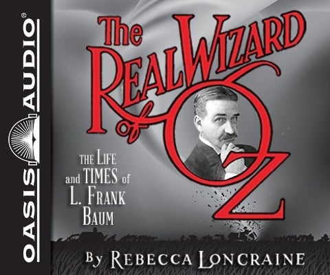 The Real Wizard of Oz: The Life and Times of L. Frank Baum - Rebecca Loncraine