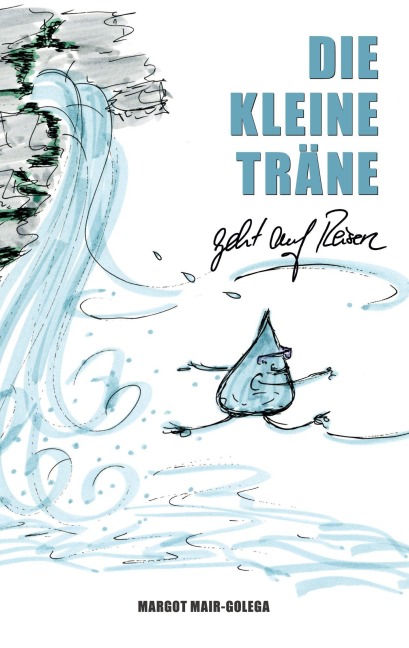 Die Kleine Träne geht auf Reisen - Margot Mair-Golega