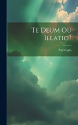 Cover-Bild zum Titel 'Te Deum Ou Illatio?' von 'Paul Cagin'