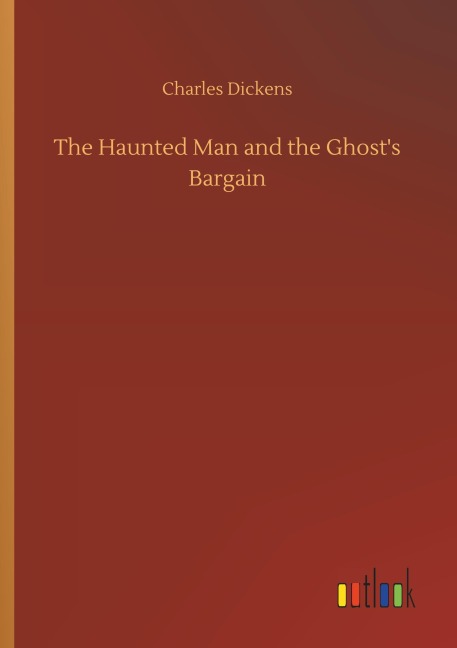 The Haunted Man and the Ghost's Bargain - Charles Dickens