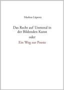Cover-Bild zum Titel 'Das Recht auf Unmoral in der Bildenden Kunst' von 'Markus Lüpertz'