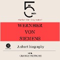 Wernher von Siemens: A short biography - George Fritsche, Minute Biographies, Minutes