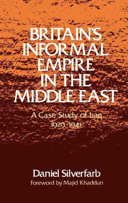 Britain's Informal Empire in the Middle East - Daniel Silverfarb