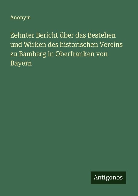Zehnter Bericht über das Bestehen und Wirken des historischen Vereins zu Bamberg in Oberfranken von Bayern - Anonym