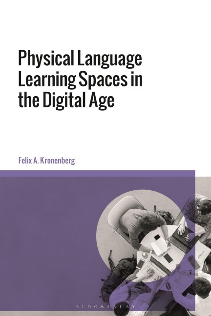 Physical Language Learning Spaces in the Digital Age - Felix A Kronenberg