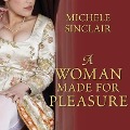 A Woman Made for Pleasure Lib/E - Michele Sinclair