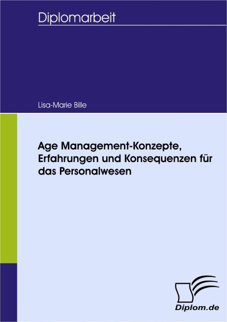 Age Management-Konzepte, Erfahrungen und Konsequenzen für das Personalwesen - Lisa Marie Bille