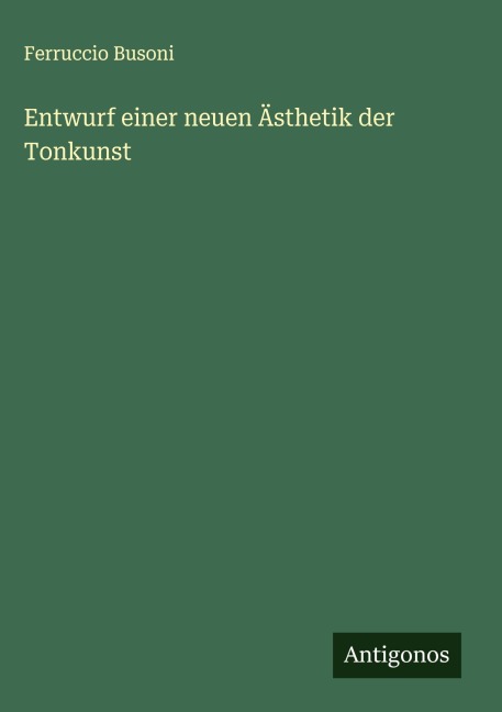 Entwurf einer neuen Ästhetik der Tonkunst - Ferruccio Busoni