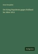 Cover-Bild zum Titel 'Der Krieg Napoleons gegen Rußland im Jahre 1812' von 'Ernst Seraphim'
