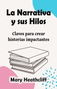 Cover-Bild zum Titel 'La Narrativa y sus Hilos (El Arte de Narrar, #2)' von 'Mary Heathcliff'