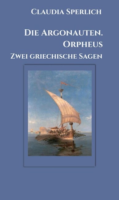 Die Argonauten. Orpheus - Claudia Sperlich