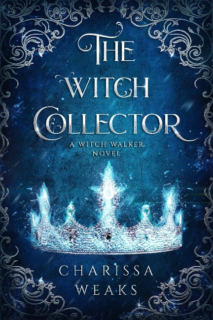 The Witch Collector (Witch Walker, #1) - Charissa Weaks