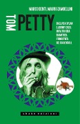 Tom Petty. Da Elvis a Dylan e Johnny Cash, un'altra idea di America. L'innocenza del rock'n'roll - Marco Denti, Mauro Zambellini