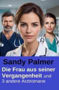 Cover-Bild zum Titel 'Die Frau aus seiner Vergangenheit und 3 andere Arztromane' von 'Sandy Palmer'