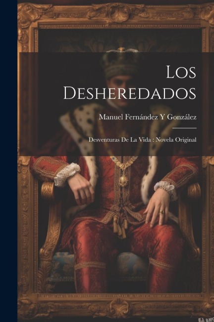 Los Desheredados - Manuel Fernández Y González