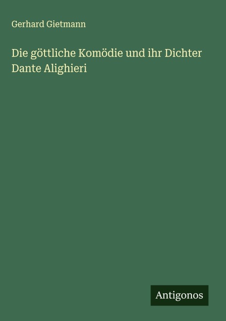 Die göttliche Komödie und ihr Dichter Dante Alighieri - Gerhard Gietmann