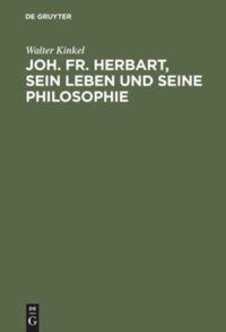 Joh. Fr. Herbart, sein Leben und seine Philosophie - Walter Kinkel