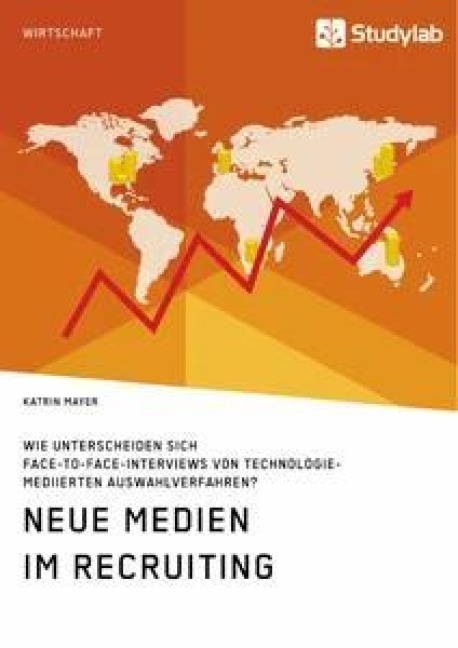 Neue Medien im Recruiting. Wie unterscheiden sich Face-to-Face-Interviews von technologiemediierten Auswahlverfahren? - Katrin Mayer