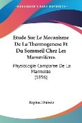 Etude Sur Le Mecanisme De La Thermogenese Et Du Sommeil Chez Les Mammiferes - Raphael Dubois