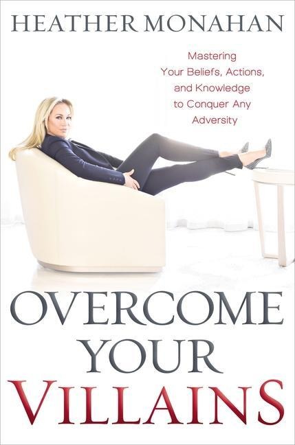 Overcome Your Villains - Heather Monahan