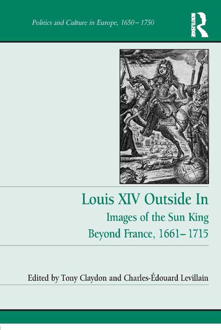 Louis XIV Outside In - Tony Claydon, Charles-Édouard Levillain