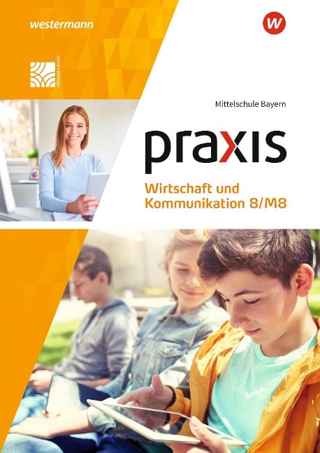 Praxis Wirtschaft und Kommunikation 8/M8. Schulbuch. Für Mittelschulen in Bayern - 