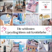 Cover-Bild zum Titel 'Die schönsten Upcycling-Ideen mit Kreidefarbe' von 'Andrea Kutsch'