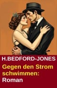 Gegen den Strom schwimmen: Roman - H. Bedford-Jones