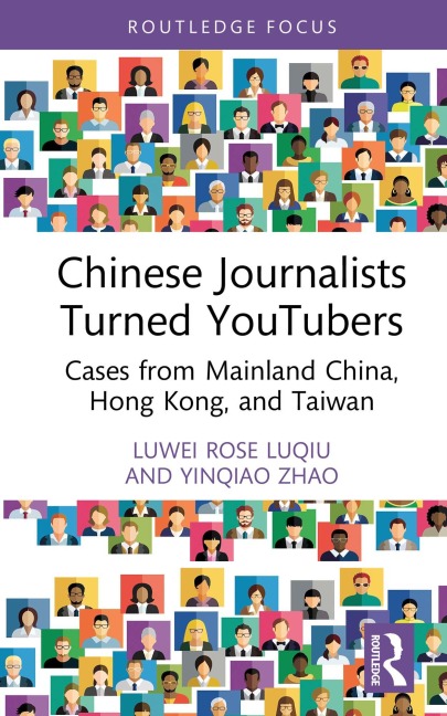 Chinese Journalists Turned YouTubers - Luwei Rose Luqiu, Yinqiao Zhao