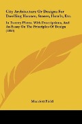 Cover-Bild zum Titel 'City Architecture Or Designs For Dwelling Houses, Stores, Hotels, Etc.' von 'Marriott Field'