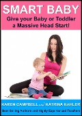 Cover-Bild zum Titel 'Smart Baby: Give Your Baby or Toddler a Massive Head Start! (Positive Parenting, #5)' von 'Katrina Kahler, Karen Campbell'