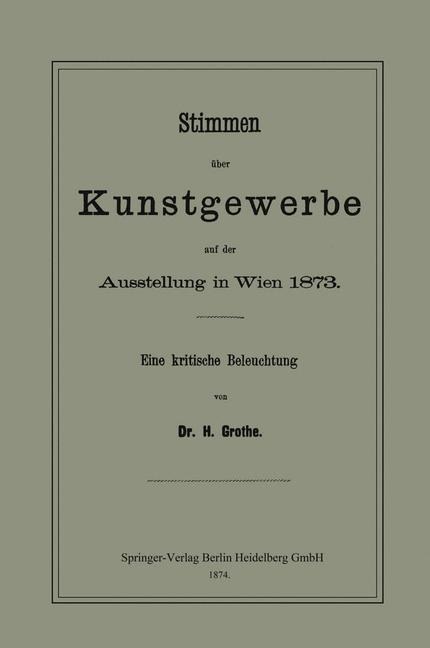 Stimmen über Kunstgewerbe auf der Ausstellung in Wien 1873 - Hermann Grothe