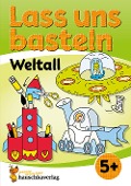 Lass uns basteln - Bastelbuch ab 5 Jahre - Weltall - Corina Beurenmeister