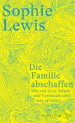 Cover-Bild zum Titel 'Die Familie abschaffen' von 'Sophie Lewis'