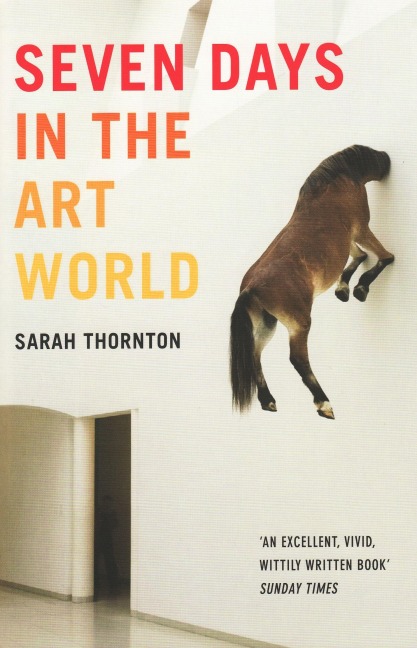 Seven Days in the Art World - Sarah Thornton