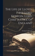 Cover-Bild zum Titel 'The Life of Lloyd, First Lord Kenyon, Lord Chief Justice of England' von 'George T. Kenyon'