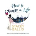 How to Change a Life - Stacey Ballis
